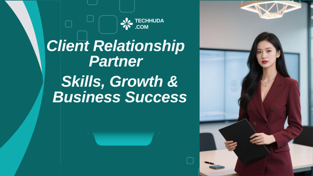 Client Relationship Partner: Skills, Growth & Business Success