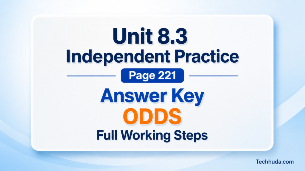 Unit 8.3 Independent Practice Page 221 Answer Key ODDS Full Working Steps